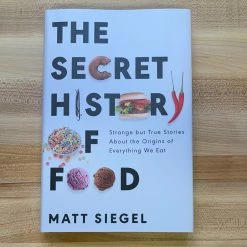 Ingram Accessories The Secret History Of Food: Strange But True Stories About The Origins Of Everything We Eat - Matt Siegel