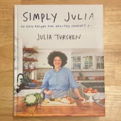 Ingram Simply Julia: 110 Easy Recipes For Healthy Comfort Food - Julia Turshen