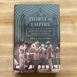 Ingram A Thirst For Empire: How Tea Shaped The Modern World - Erika Rappaport