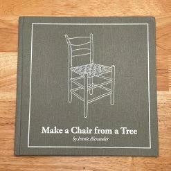 Lost Art Press Accessories Make A Chair From A Tree: Third Edition - Jennie Alexander